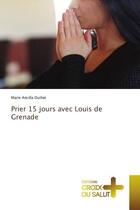 Couverture du livre « Prier 15 jours avec louis de grenade » de Durliat M A. aux éditions Croix Du Salut