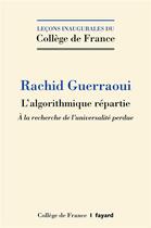 Couverture du livre « L'algorithmique répartie ; à la recherche de l'universalité perdue » de Rachid Guerraoui aux éditions Fayard