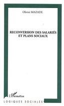Couverture du livre « Reconversion des salaries et plans sociaux » de Olivier Mazade aux éditions Editions L'harmattan