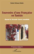 Couverture du livre « Souvenirs d'une française en Tunisie durant la Seconde Guerre mondiale » de Denis Delsaux-Gindre aux éditions L'harmattan