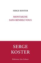Couverture du livre « Montaigne, sans rendez-vous » de Serge Koster aux éditions Leo Scheer