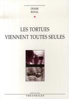 Couverture du livre « Les tortues viennent toutes seules » de Denise Bonal aux éditions Theatrales