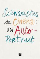 Couverture du livre « Scénaristes de cinéma ; un auto-portrait » de S.C.A aux éditions Anne Carriere