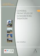 Couverture du livre « Général principles of Luxembourg taxation » de Jean Schaffner aux éditions Anthemis