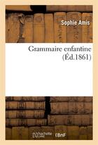 Couverture du livre « Grammaire enfantine » de Amis Sophie aux éditions Hachette Bnf