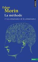Couverture du livre « La méthode t.3 ; la connaissance de la connaissance » de Edgar Morin aux éditions Points