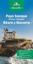 Couverture du livre « Le guide vert : pays basque : France / Espagne : Béarn & Navarre » de Collectif Michelin aux éditions Michelin