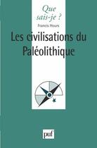 Couverture du livre « Les civilisations du paléolithique » de Francis Hours aux éditions Que Sais-je ?