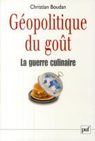 Couverture du livre « Géopolitique du gout ; la guerre culinaire (2e édition) » de Christian Boudan aux éditions Puf