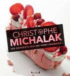 Couverture du livre « Les desserts qui me font craquer » de Christophe Michalak aux éditions Grund