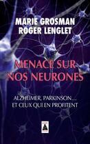 Couverture du livre « Menace sur nos neurones ; Alzheimer, Parkinson... et ceux qui en profitent » de Roger Lenglet et Marie Grosman aux éditions Actes Sud