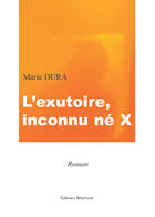Couverture du livre « L'Exutoire. Inconnu Ne X » de Dura aux éditions Benevent