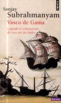 Couverture du livre « Vasco de Gama ; légende et tribulations du vice-roi des Indes » de Sanjay Subrahmanyam aux éditions Points