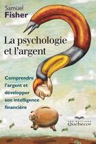 Couverture du livre « La psychologie et l'argent » de Fisher Samuel aux éditions Les Éditions Québec-livres
