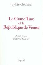 Couverture du livre « Le Grand Turc Et La Republique De Venise » de Sylvie Goulard aux éditions Fayard