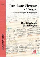 Couverture du livre « Jean-Louis Florentz et l'orgue t.2 ; une tétralogie pour l'orgue » de Michel Bourcier aux éditions Symetrie
