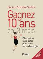 Couverture du livre « Gagner 10 ans en 3 mois ; plus mince, plus belle, plus jeune... sans chirurgie ! » de Sandrine Sebban aux éditions Lattes