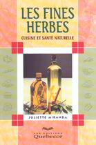 Couverture du livre « Les Fines Herbes ; Cuisine Et Sante Naturelle » de Juliette Miranda aux éditions Quebecor
