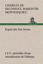 Couverture du livre « Esprit des lois livres i a v, precedes d'une introduction de l'editeur » de Montesquieu aux éditions Tredition