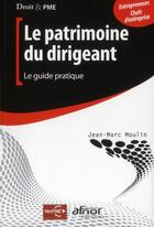 Couverture du livre « Patrimoine du dirigeant ; le guide pratique » de Jean-Marc Moulin aux éditions Afnor