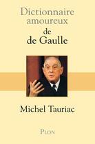 Couverture du livre « Dictionnaire amoureux ; de De Gaulle » de Michel Tauriac aux éditions Plon