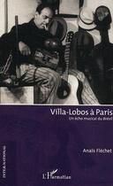 Couverture du livre « Villa-lobos a paris - un echo musical du bresil » de Anais Flechet aux éditions Editions L'harmattan