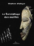 Couverture du livre « Le sarcophage des mutilés » de Stephens Akplogan aux éditions Editions Lc