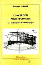 Couverture du livre « Conception architecturale ; une investigation méthodologique » de Robert Prost aux éditions L'harmattan