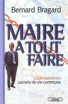 Couverture du livre « Maire A Tout Faire » de Bernard Bragard aux éditions Michel Lafon
