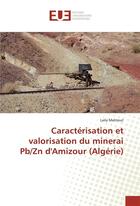 Couverture du livre « Caractérisation et valorisation du minerai Pb/Zn d'Amizour (Algérie) » de Laila Mahtout aux éditions Editions Universitaires Europeennes