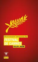 Couverture du livre « Dictionnaire amoureux du festival de Cannes » de Gilles Jacob aux éditions Plon