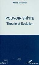 Couverture du livre « POUVOIR SHI'ITE : Théorie et Evolution » de Mehdi Mozaffari aux éditions Editions L'harmattan