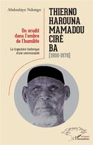 Couverture du livre « Thierno Harouna Mamadou Ciré Ba (1900-1978) » de Abdoulaye Ndongo aux éditions L'harmattan