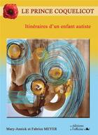 Couverture du livre « Le prince Coquelicot ; itinéraires d'un enfant autiste » de Marie-Annick Meyer et Fabrice Meyer aux éditions L'officine