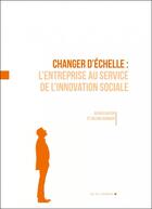 Couverture du livre « Changer d'échelle : l'entreprise au service de l'innovation sociale » de  aux éditions Rue De L'echiquier