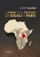 Couverture du livre « La haine à nos trousses de Kigali à Paris » de Didier Tauzin aux éditions Persee