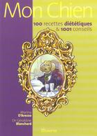 Couverture du livre « Mon Chien - 100 Recettes Dietetiques » de Arezzo (D')/Blanchar aux éditions La Martiniere