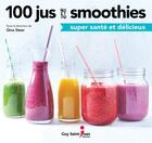 Couverture du livre « 100 jus et smoothies super santé et délicieux » de Gina Steer aux éditions Saint-jean Editeur