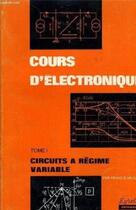 Couverture du livre « Cours D'Electronique 1 - Circ. Regime Varia » de Milsant aux éditions Eyrolles