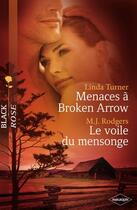 Couverture du livre « Menaces à Broken Arrow ; le voile du mensonge » de Linda Turner et M.J. Rodgers aux éditions Harlequin