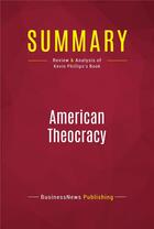 Couverture du livre « Summary : american theocracy (review and analysis of Kevin Phillips's book) » de Businessnews Publish aux éditions Political Book Summaries