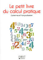 Couverture du livre « Le petit livre de calcul pratique » de Catherine Bastien et Francois Bastien aux éditions First
