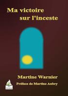 Couverture du livre « Ma victoire sur l'inceste » de Martine Warnier aux éditions Aaz Patrimoine