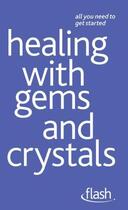 Couverture du livre « Healing with Gems and Crystals: Flash » de Arcarti Kristyna aux éditions Hodder Education Digital