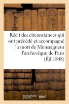 Couverture du livre « Recit des circonstances qui ont precede et accompagne la mort de monseigneur l'archeveque de paris - » de  aux éditions Hachette Bnf
