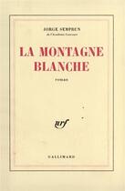 Couverture du livre « La Montagne blanche » de Jorge Semprun aux éditions Gallimard