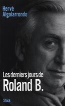 Couverture du livre « Les derniers jours de Roland B. » de Herve Algalarrondo aux éditions Stock