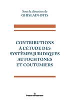 Couverture du livre « Contributions à l'étude des systèmes juridiques autochtones et coutumiers » de Ghislain Otis et Collectif aux éditions Hermann