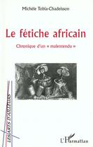 Couverture du livre « LE FÉTICHE AFRICAIN : Chronique d'un 