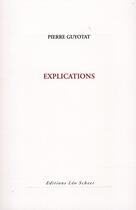 Couverture du livre « Explications » de Pierre Guyotat aux éditions Leo Scheer